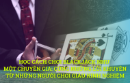 Học cách chơi Blackjack như một chuyên gia: những lời khuyên từ người chơi giàu kinh nghiệm